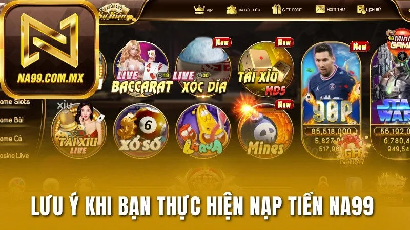 Lưu ý quan trọng khi bạn thực hiện nạp tiền Na99 